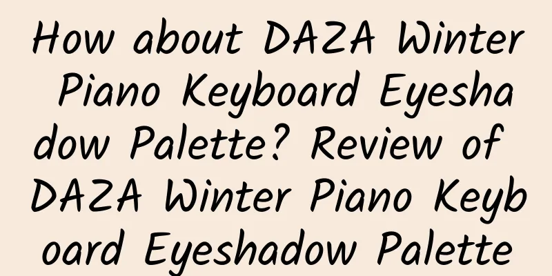 How about DAZA Winter Piano Keyboard Eyeshadow Palette? Review of DAZA Winter Piano Keyboard Eyeshadow Palette