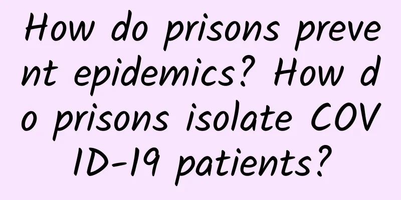 How do prisons prevent epidemics? How do prisons isolate COVID-19 patients?