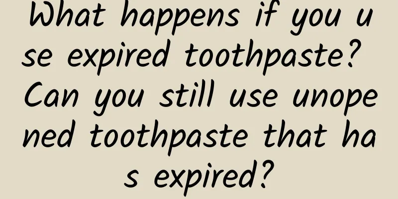 What happens if you use expired toothpaste? Can you still use unopened toothpaste that has expired?