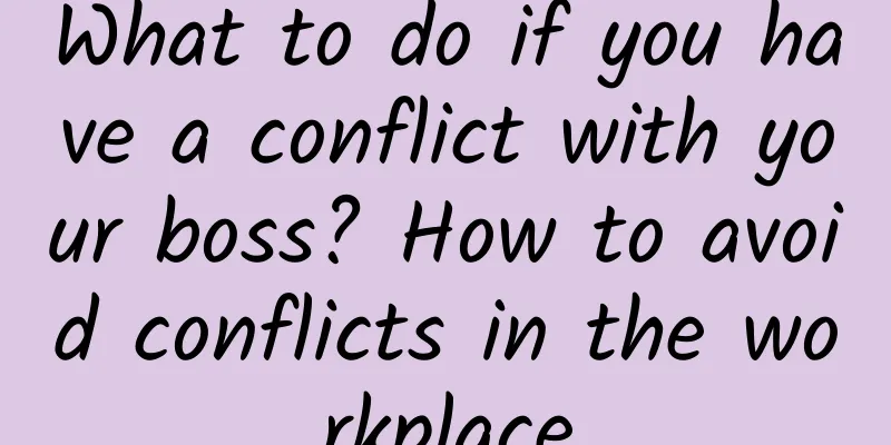 What to do if you have a conflict with your boss? How to avoid conflicts in the workplace