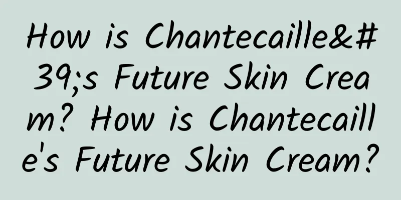 How is Chantecaille's Future Skin Cream? How is Chantecaille's Future Skin Cream?
