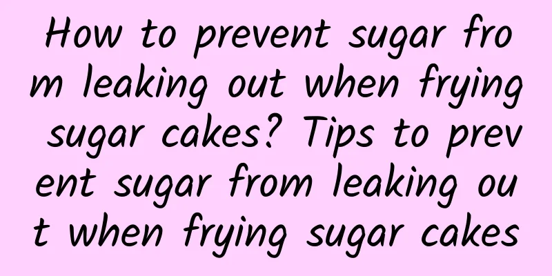 How to prevent sugar from leaking out when frying sugar cakes? Tips to prevent sugar from leaking out when frying sugar cakes
