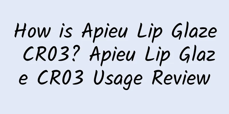 How is Apieu Lip Glaze CR03? Apieu Lip Glaze CR03 Usage Review