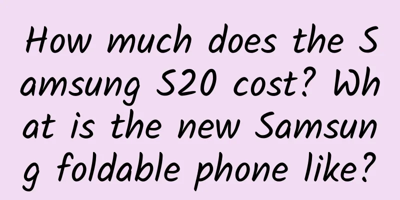 How much does the Samsung S20 cost? What is the new Samsung foldable phone like?