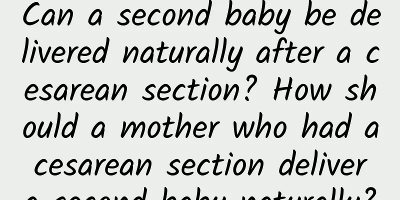 Can a second baby be delivered naturally after a cesarean section? How should a mother who had a cesarean section deliver a second baby naturally?