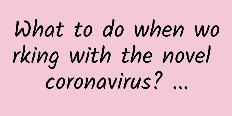 What to do when working with the novel coronavirus? ...