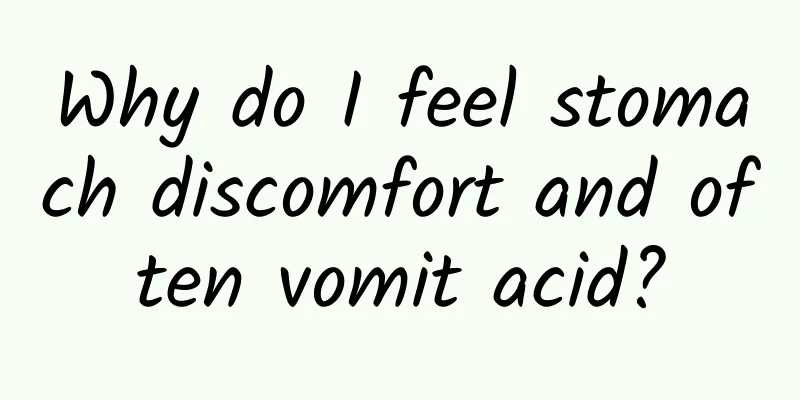 Why do I feel stomach discomfort and often vomit acid?