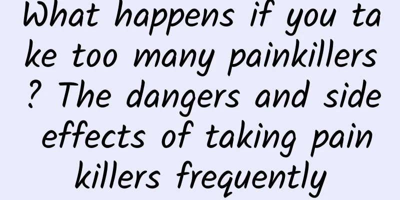 What happens if you take too many painkillers? The dangers and side effects of taking painkillers frequently