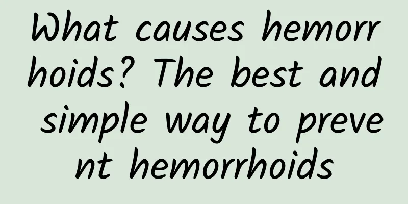 What causes hemorrhoids? The best and simple way to prevent hemorrhoids