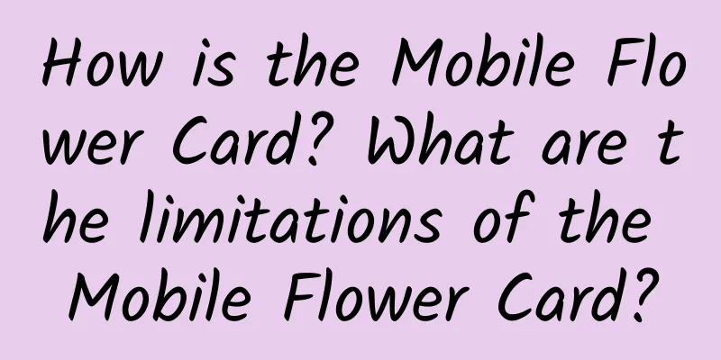How is the Mobile Flower Card? What are the limitations of the Mobile Flower Card?