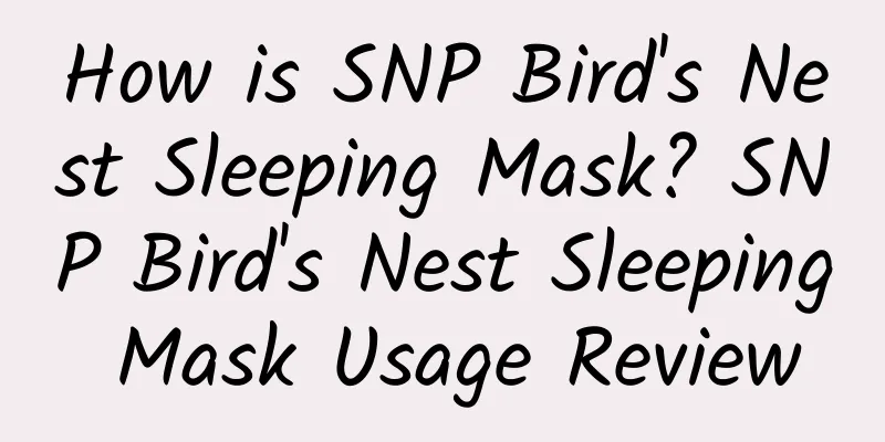 How is SNP Bird's Nest Sleeping Mask? SNP Bird's Nest Sleeping Mask Usage Review