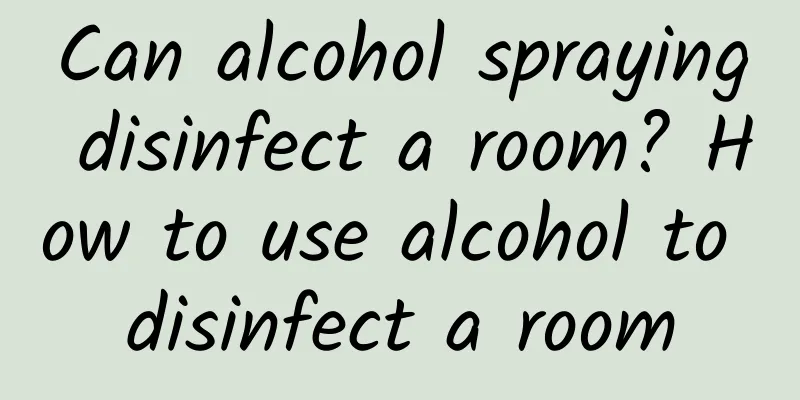 Can alcohol spraying disinfect a room? How to use alcohol to disinfect a room