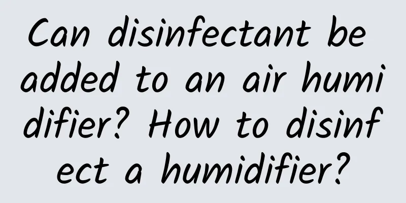 Can disinfectant be added to an air humidifier? How to disinfect a humidifier?