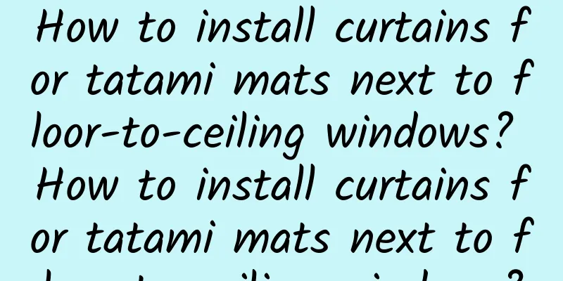 How to install curtains for tatami mats next to floor-to-ceiling windows? How to install curtains for tatami mats next to floor-to-ceiling windows?