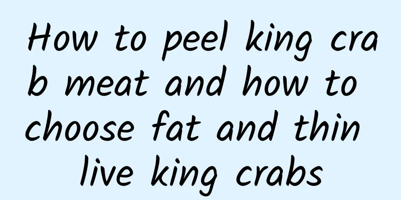How to peel king crab meat and how to choose fat and thin live king crabs