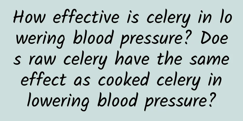 How effective is celery in lowering blood pressure? Does raw celery have the same effect as cooked celery in lowering blood pressure?