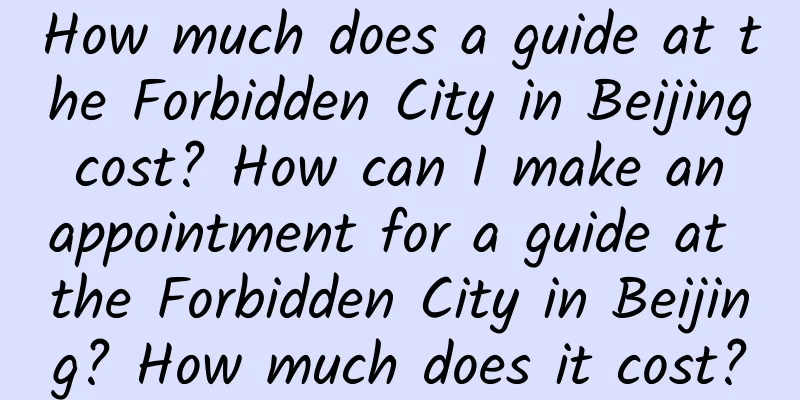How much does a guide at the Forbidden City in Beijing cost? How can I make an appointment for a guide at the Forbidden City in Beijing? How much does it cost?