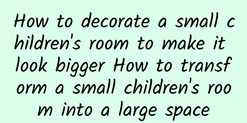 How to decorate a small children's room to make it look bigger How to transform a small children's room into a large space
