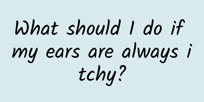 What should I do if my ears are always itchy?