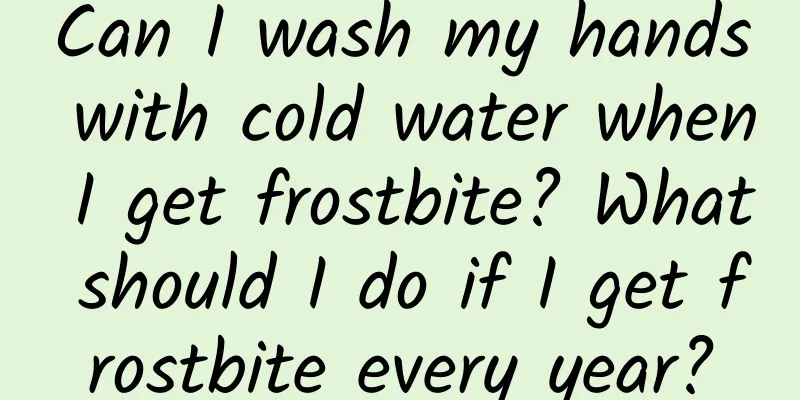 Can I wash my hands with cold water when I get frostbite? What should I do if I get frostbite every year?