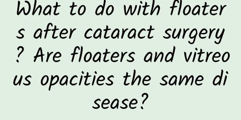What to do with floaters after cataract surgery? Are floaters and vitreous opacities the same disease?