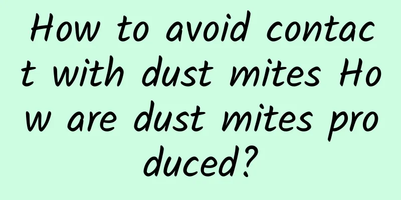 How to avoid contact with dust mites How are dust mites produced?