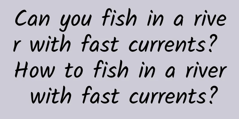 Can you fish in a river with fast currents? How to fish in a river with fast currents?