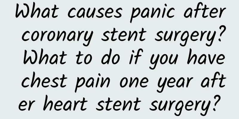 What causes panic after coronary stent surgery? What to do if you have chest pain one year after heart stent surgery?