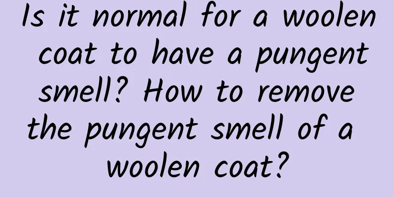 Is it normal for a woolen coat to have a pungent smell? How to remove the pungent smell of a woolen coat?