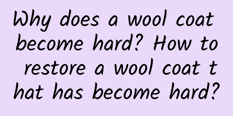 Why does a wool coat become hard? How to restore a wool coat that has become hard?