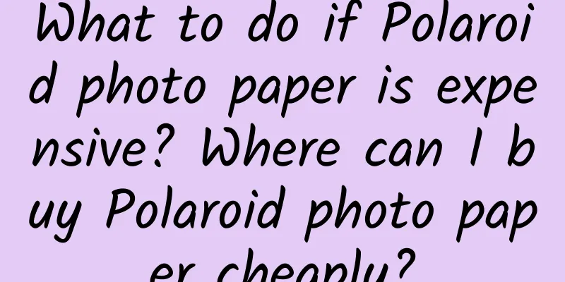 What to do if Polaroid photo paper is expensive? Where can I buy Polaroid photo paper cheaply?