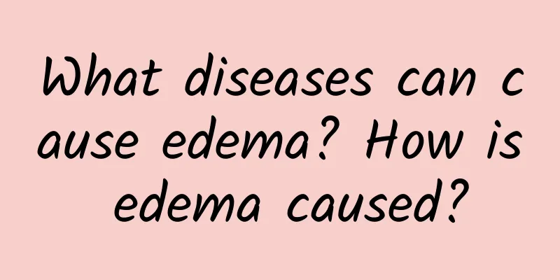 What diseases can cause edema? How is edema caused?