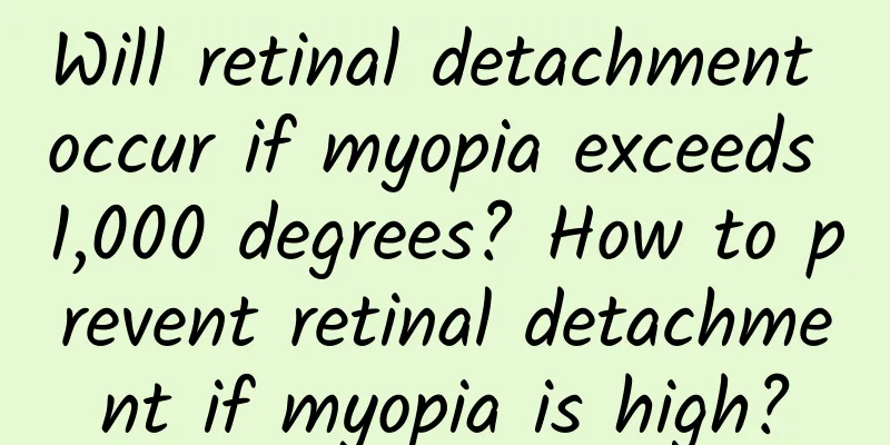 Will retinal detachment occur if myopia exceeds 1,000 degrees? How to prevent retinal detachment if myopia is high?