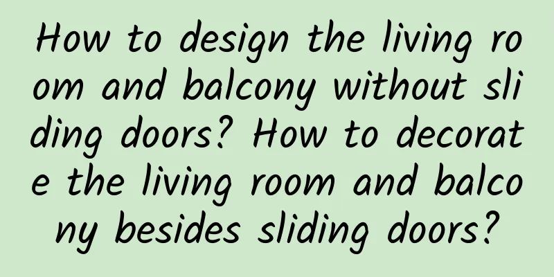 How to design the living room and balcony without sliding doors? How to decorate the living room and balcony besides sliding doors?
