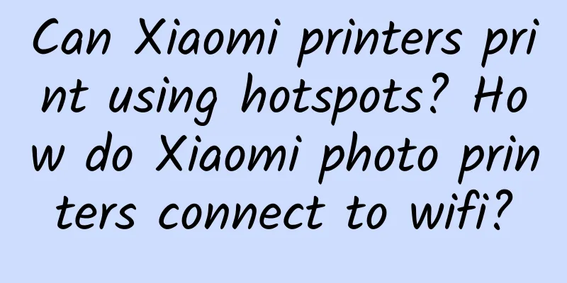 Can Xiaomi printers print using hotspots? How do Xiaomi photo printers connect to wifi?