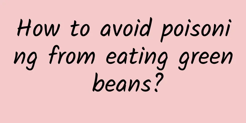 How to avoid poisoning from eating green beans?