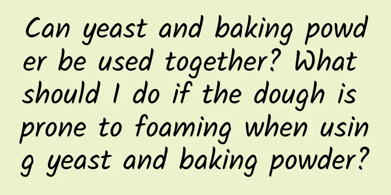 Can yeast and baking powder be used together? What should I do if the dough is prone to foaming when using yeast and baking powder?