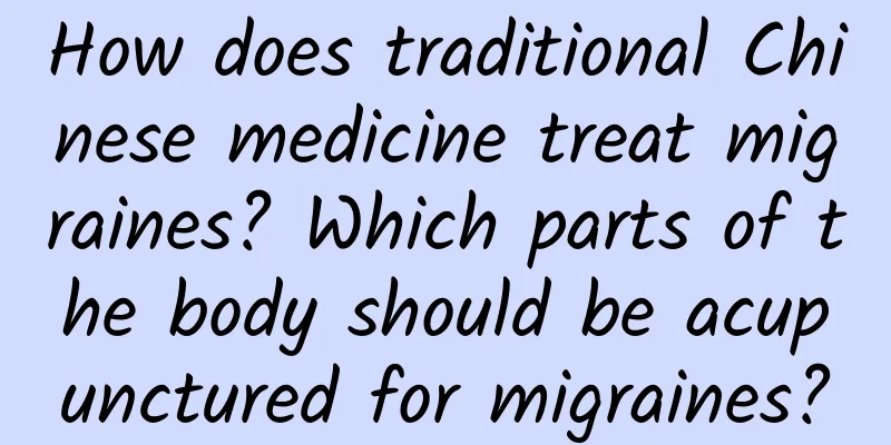 How does traditional Chinese medicine treat migraines? Which parts of the body should be acupunctured for migraines?