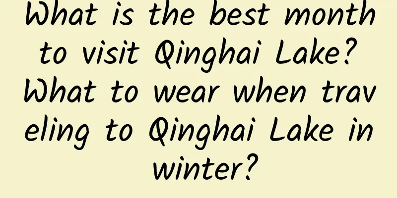 What is the best month to visit Qinghai Lake? What to wear when traveling to Qinghai Lake in winter?