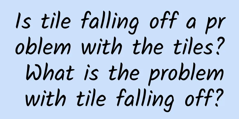 Is tile falling off a problem with the tiles? What is the problem with tile falling off?