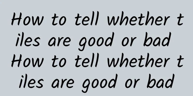 How to tell whether tiles are good or bad How to tell whether tiles are good or bad