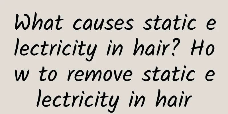 What causes static electricity in hair? How to remove static electricity in hair