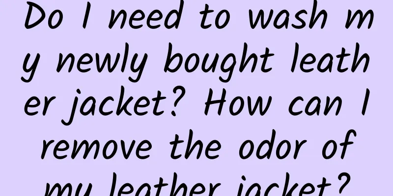 Do I need to wash my newly bought leather jacket? How can I remove the odor of my leather jacket?