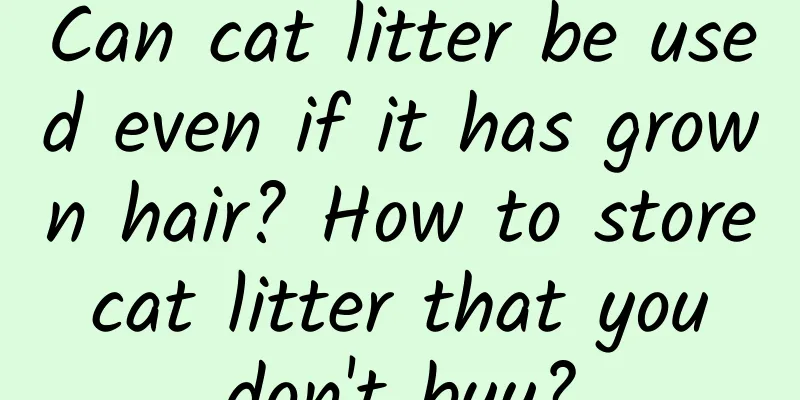 Can cat litter be used even if it has grown hair? How to store cat litter that you don't buy?