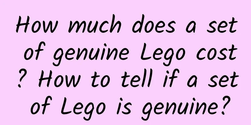 How much does a set of genuine Lego cost? How to tell if a set of Lego is genuine?