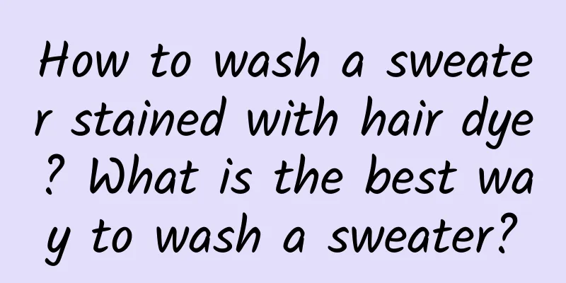 How to wash a sweater stained with hair dye? What is the best way to wash a sweater?