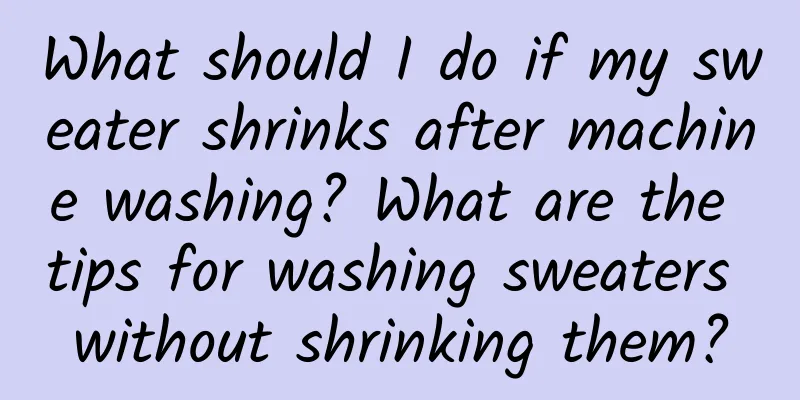 What should I do if my sweater shrinks after machine washing? What are the tips for washing sweaters without shrinking them?