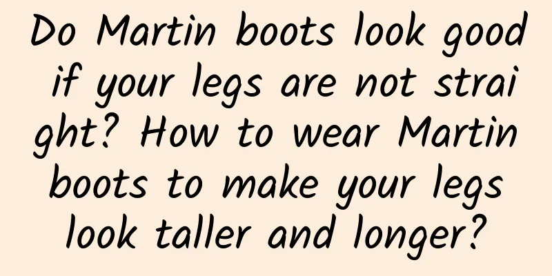 Do Martin boots look good if your legs are not straight? How to wear Martin boots to make your legs look taller and longer?