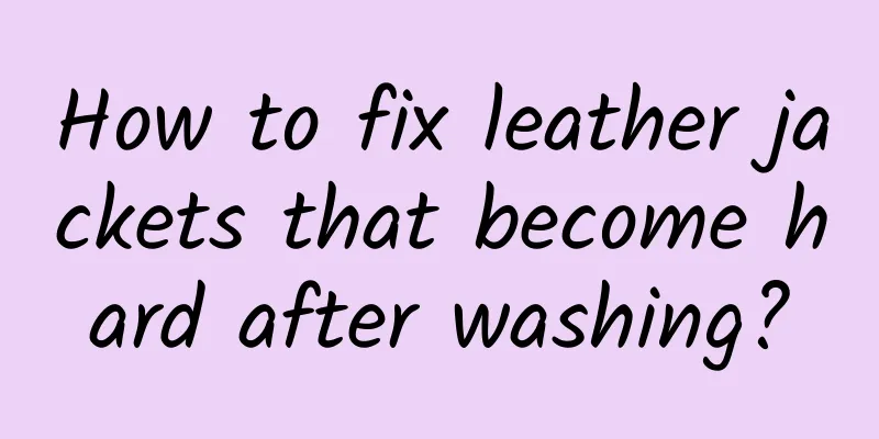 How to fix leather jackets that become hard after washing?