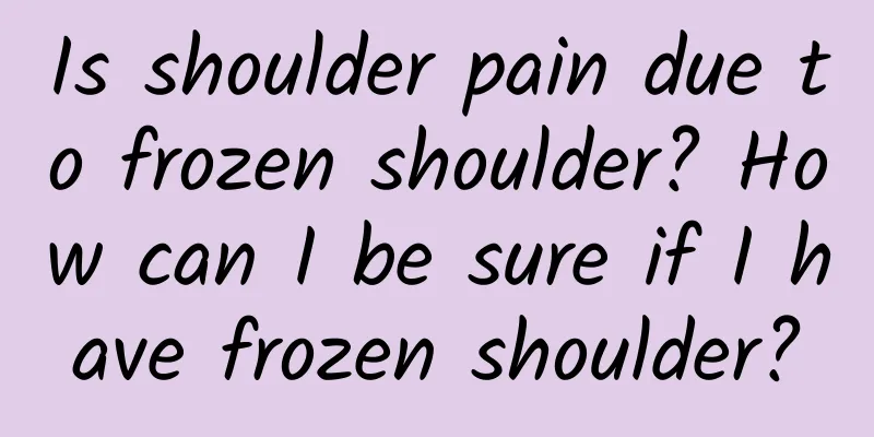 Is shoulder pain due to frozen shoulder? How can I be sure if I have frozen shoulder?